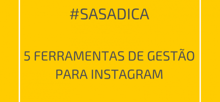 #Sasadica 5 ferramentas de gestão para Instagram